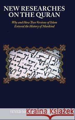New Researches on the Quran: Why and How Two Versions of Islam Entered the History of Mankind Seyed Mostafa Azmayesh 9781504371285 Balboa Press