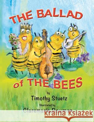 The Ballad of the Bees Timothy Stuetz 9781504371568