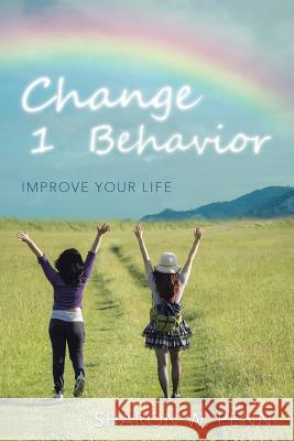 Change 1 Behavior: Improve Your Life Sharon W. Penn 9781504371889