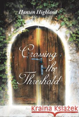 Crossing the Threshold: Based on a True Story A Healer Revealed Highland, Hansen 9781504372039