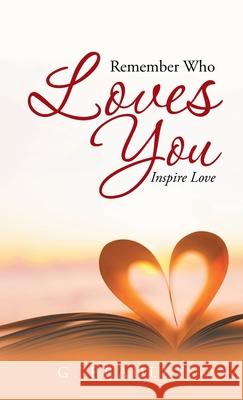 Remember Who Loves You: Inspire Love G Bradley 9781504374279 Balboa Press