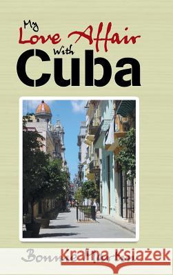 My Love Affair with Cuba Bonnie Martin 9781504374309 Balboa Press