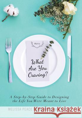 What Are You Craving?: A Step-by-Step Guide to Designing the Life You Were Meant To Live. Pumo, Melissa Peace 9781504374583 Balboa Press