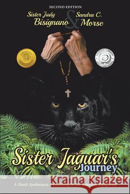 Sister Jaguar'S Journey: A Nun'S Ayahuasca Awakening in the Amazon Rainforest Bisignano, Sister Judy 9781504376235