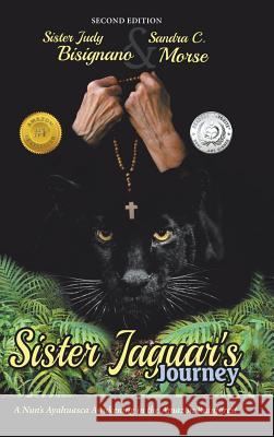 Sister Jaguar'S Journey: A Nun'S Ayahuasca Awakening in the Amazon Rainforest Bisignano, Sister Judy 9781504376259