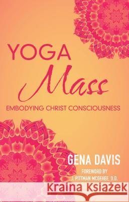 Yogamass: Embodying Christ Consciousness Gena Davis 9781504377775 Balboa Press