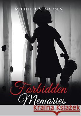 Forbidden Memories: A Memoir Michelle V. Madsen 9781504378772