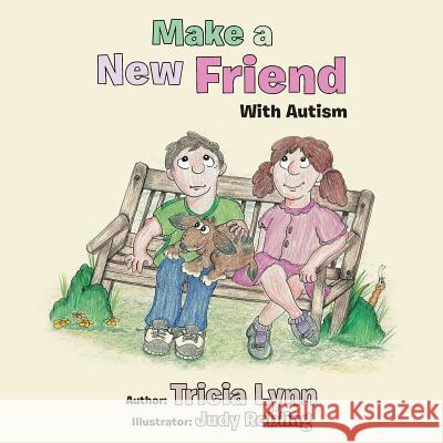 Make a New Friend: With Autism Tricia Lynn 9781504379557 Balboa Press