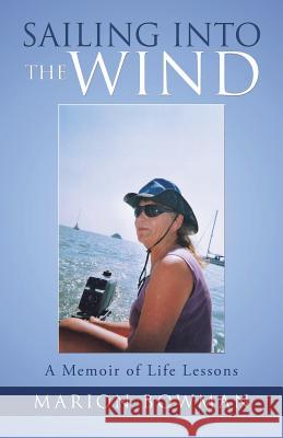 Sailing into the Wind: A Memoir of Life Lessons Professor Marion Bowman (Open University) 9781504380287