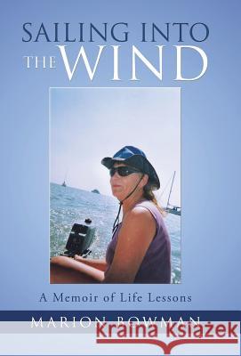 Sailing into the Wind: A Memoir of Life Lessons Professor Marion Bowman (Open University) 9781504380300 Balboa Press