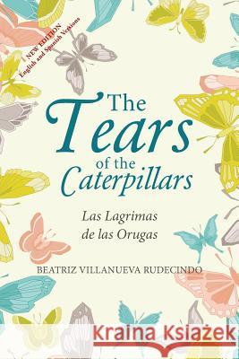 The Tears of the Caterpillars: Las Lagrimas de las Orugas Rudecindo, Beatriz Villanueva 9781504380652