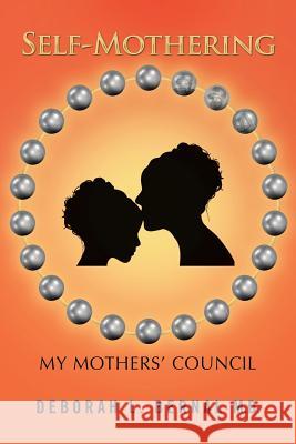 Self-Mothering: My Mothers' Council Deborah L. Berna 9781504381673 Balboa Press