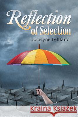 Reflection of Selection Jocelyne LeBlanc 9781504382588 Balboa Press