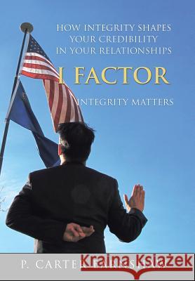 I Factor: Integrity Matters P. Carter Earnshaw 9781504383172