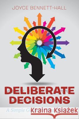 Deliberate Decisions: A Simple Guide for Real Success Joyce Bennett-Hall 9781504383974
