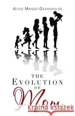 The Evolution of Mom Alyce Manz 9781504384070