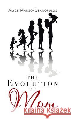 The Evolution of Mom Alyce Manz 9781504384087