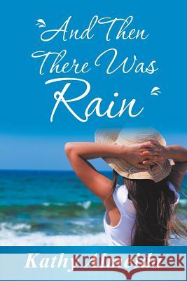 And Then There Was Rain Kathy Almeida 9781504384698