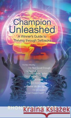 Champion Unleashed: A Winner's Guide to Thriving through Setbacks Moore, Rhonda L. 9781504385497 Balboa Press