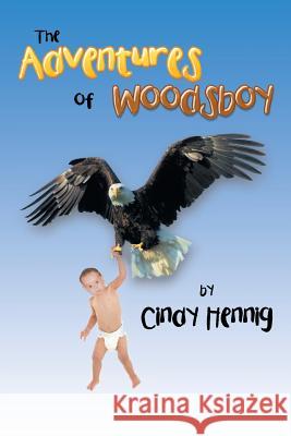 The Adventures of Woodsboy Cindy Hennig 9781504385619 Balboa Press