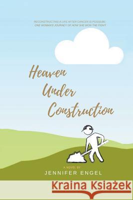 Heaven Under Construction Jennifer Engel 9781504385640