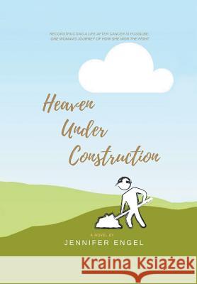 Heaven Under Construction Jennifer Engel 9781504385664