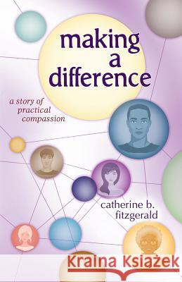 Making a Difference: A Story of Practical Compassion Catherine B Fitzgerald 9781504386203 Balboa Press