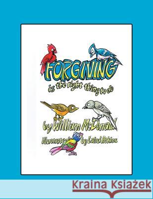 Forgiving Is the Right Thing to Do MD William McDonald (Emory University) 9781504389518