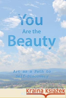 You Are the Beauty: Art as a Path to Self-Discovery Azita Tabib 9781504389938