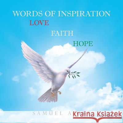 Words of Inspiration on Love, Faith and Hope Samuel Aigbe 9781504390149 Balboa Press