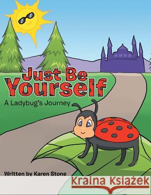 Just Be Yourself: A Ladybug's Journey Karen Stone 9781504390170