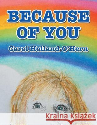 Because of You Carol Holland-O'Hern 9781504390248