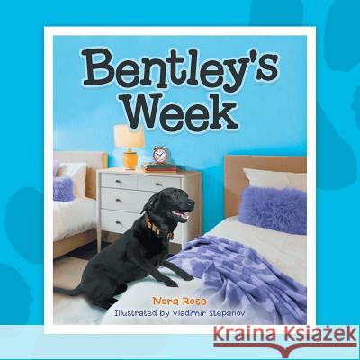 Bentley's Week Nora Rose 9781504390705 Balboa Press