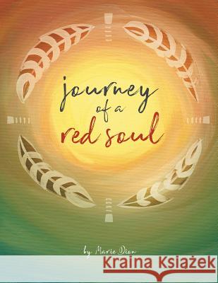 Journey of a Red Soul Marie Dion 9781504390934