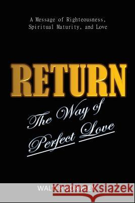 Return: The Way of Perfect Love Walter Gormley 9781504391252