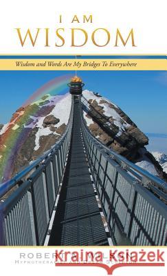 I Am Wisdom: Wisdom and Words Are My Bridges Every-Way Robert a Wilson 9781504391665 Balboa Press