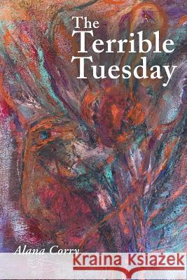 The Terrible Tuesday Alana Corry 9781504392310 Balboa Press