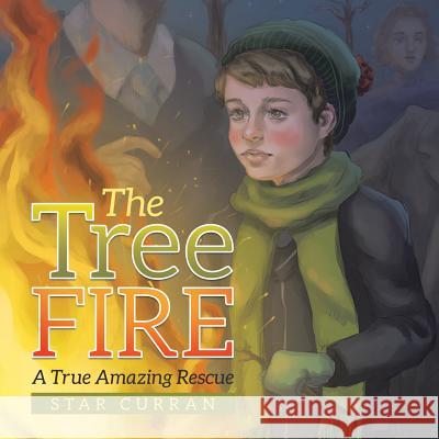 The Tree Fire: A True Amazing Rescue Star Curran 9781504392822 Balboa Press