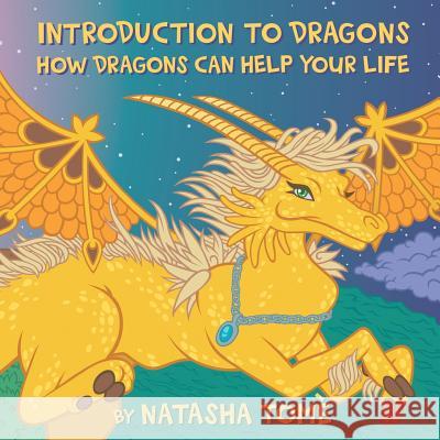 Introduction to Dragons: How Dragons Can Help Your Life Natasha Tomè 9781504394123