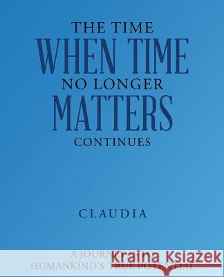 The Time When Time No Longer Matters Continues N/A 9781504394383 Balboa Press