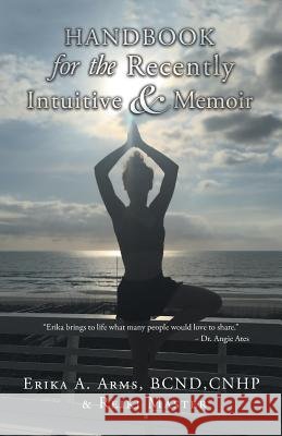 Handbook for the Recently Intuitive & Memoir Erika Arms 9781504394741