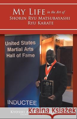 My Life in the Art of Shorin Ryu Matsubayashi Ryu Karate Anthony Ferguson 9781504394796