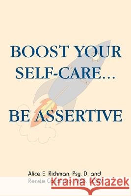 Boost Your Self-Care...Be Assertive Renée Cavallaro Mss Lcsw, Alice E Richman 9781504395151