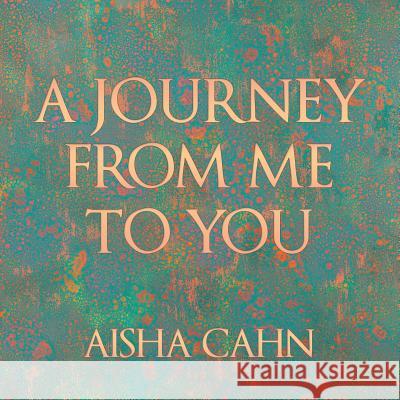 A Journey from Me to You Aisha Cahn 9781504395380