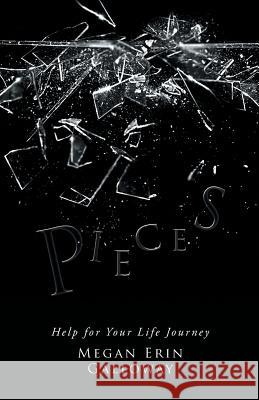 Pieces: Help for Your Life Journey Megan Erin Galloway 9781504396202