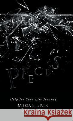 Pieces: Help for Your Life Journey Megan Erin Galloway 9781504396219 Balboa Press