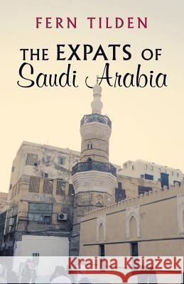 The Expats of Saudi Arabia Fern Tilden 9781504396455