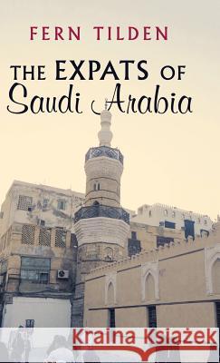 The Expats of Saudi Arabia Fern Tilden 9781504396479