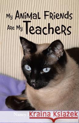 My Animal Friends Are My Teachers Nancy Louise Taylor, PhD 9781504397384 Balboa Press