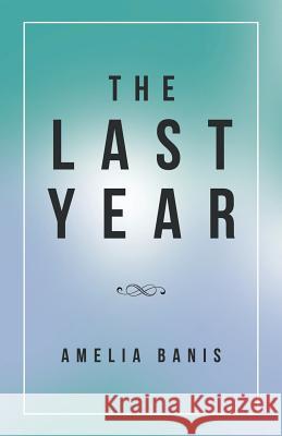 The Last Year Amelia Banis 9781504397575